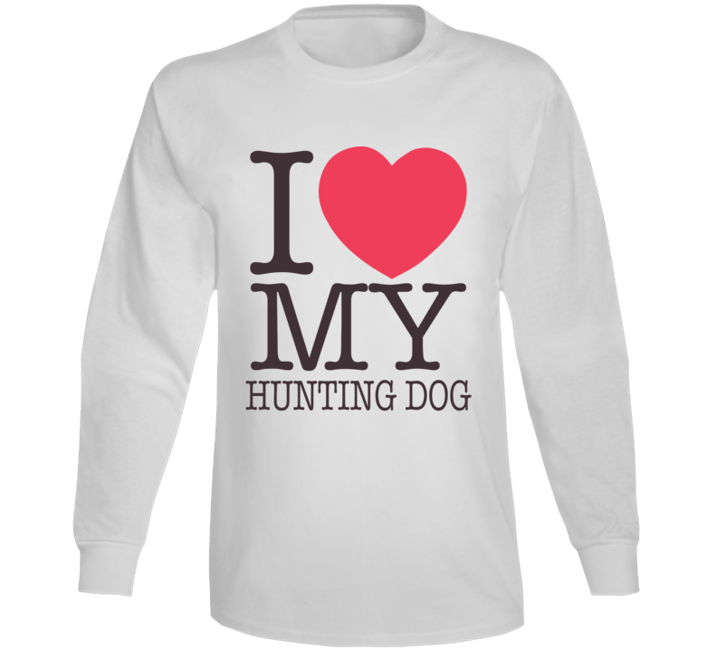 I Love My Hunting Dog Gift Hunter Long Sleeve