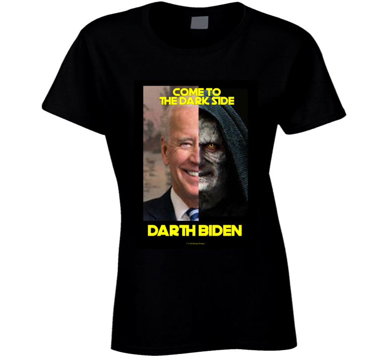 Darth Biden Come To The Dark Side Parody Jedi Funny Democrat  President Ladies T Shirt