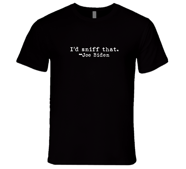 I'd Sniff That Joe Biden Satire Funny Premium Gift T Shirt I'd Sniff That Joe Biden Satire Funny Premium Gift T Shirt