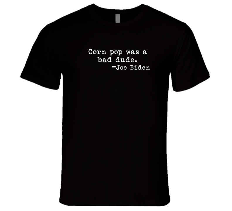 Corn Pop Was A Bad Dude Joe Biden Funny Satire Premium Gift T Shirt