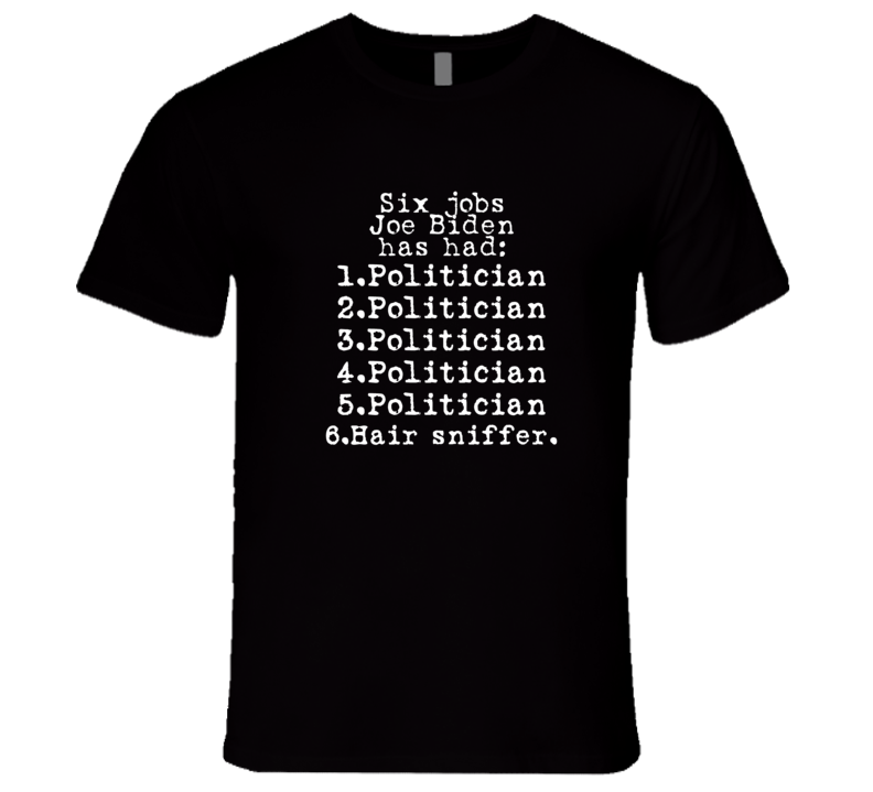 Jobs Joe Biden Has Had Politician Hair Sniffer Satire Premium Gift T Shirt Jobs Joe Biden Has Had Politician Hair Sniffer Satire Premium Gift T Shirt