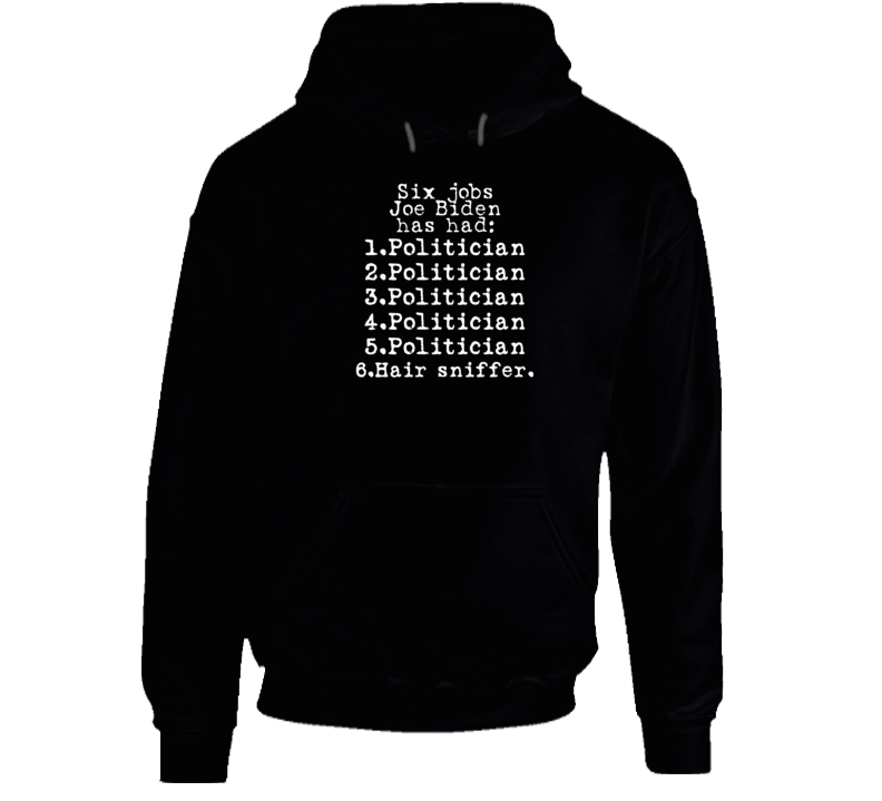 Jobs Joe Biden Has Had Politician Hair Sniffer Satire Premium Gift Hoodie Jobs Joe Biden Has Had Politician Hair Sniffer Satire Premium Gift Hoodie