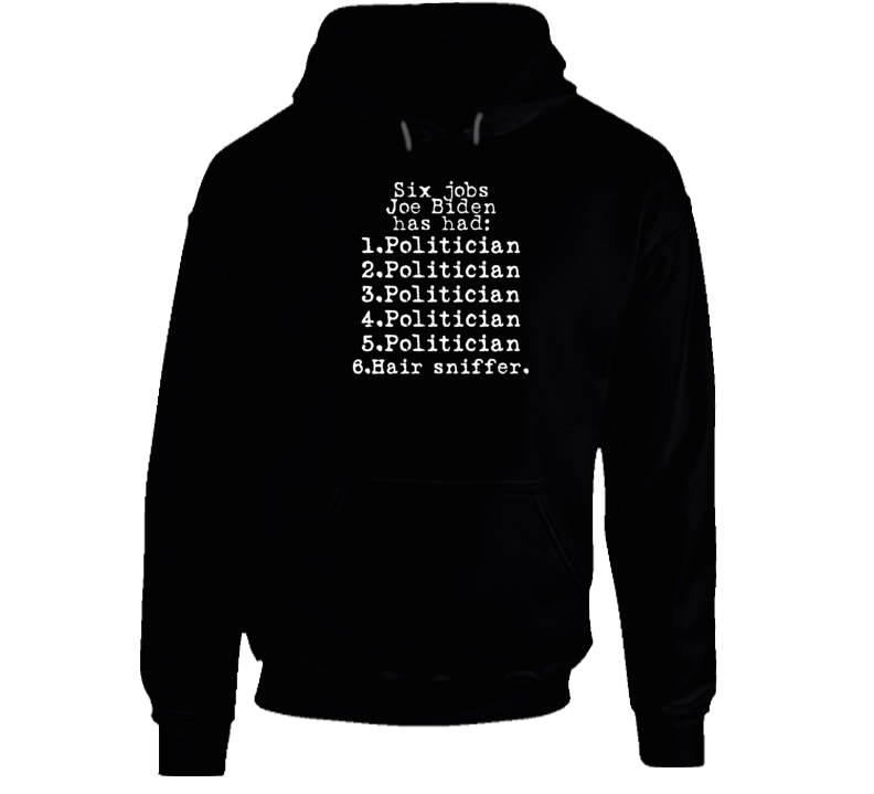 Jobs Joe Biden Has Had Politician Hair Sniffer Satire Premium Gift Hoodie