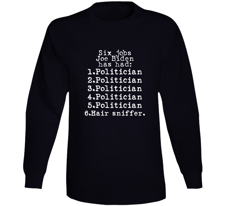 Jobs Joe Biden Has Had Politician Hair Sniffer Satire Premium Gift Long Sleeve T Shirt Jobs Joe Biden Has Had Politician Hair Sniffer Satire Premium Gift Long Sleeve T Shirt