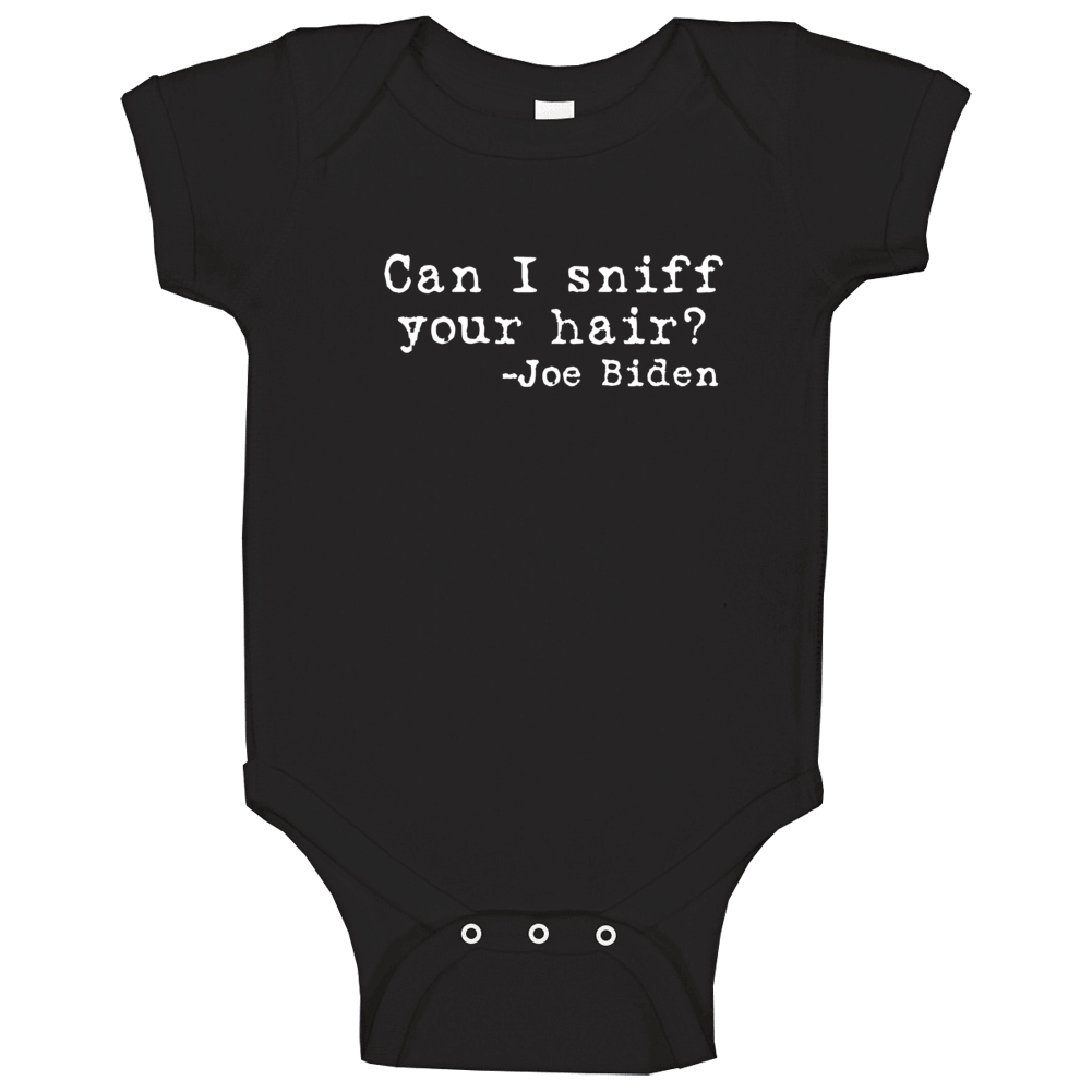 Can I Sniff Your Hair? Joe Biden Funny Satire Premium Gift Baby One Piece Can I Sniff Your Hair? Joe Biden Funny Satire Premium Gift Baby One Piece