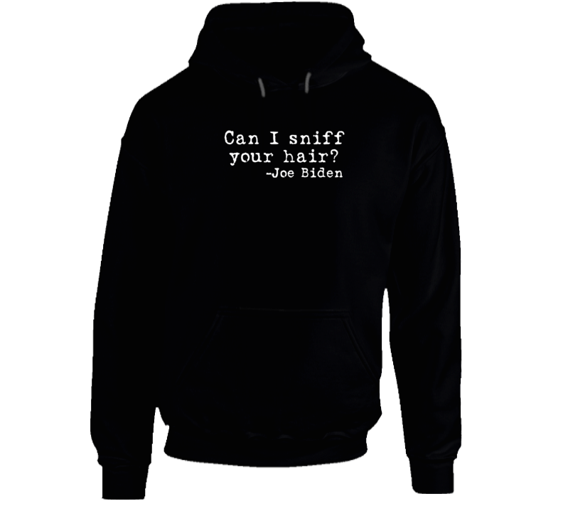 Can I Sniff Your Hair? Joe Biden Funny Satire Premium Gift Hoodie Can I Sniff Your Hair? Joe Biden Funny Satire Premium Gift Hoodie