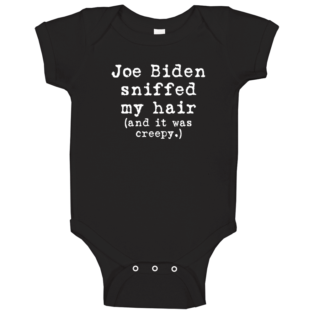 Joe Biden Sniffed My Hair And It Was Creepy Funny Premium Gift Baby One Piece Joe Biden Sniffed My Hair And It Was Creepy Funny Premium Gift Baby One Piece