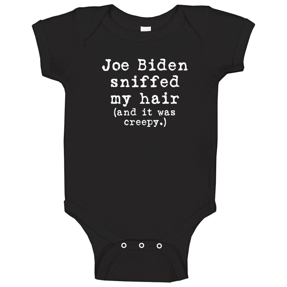 Joe Biden Sniffed My Hair And It Was Creepy Funny Premium Gift Baby One Piece