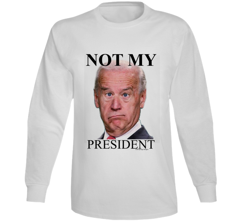 Not My President Joe Biden Funny Premium Gift Democrat Republican Long Sleeve T Shirt Not My President Joe Biden Funny Premium Gift Democrat Republican Long Sleeve T Shirt