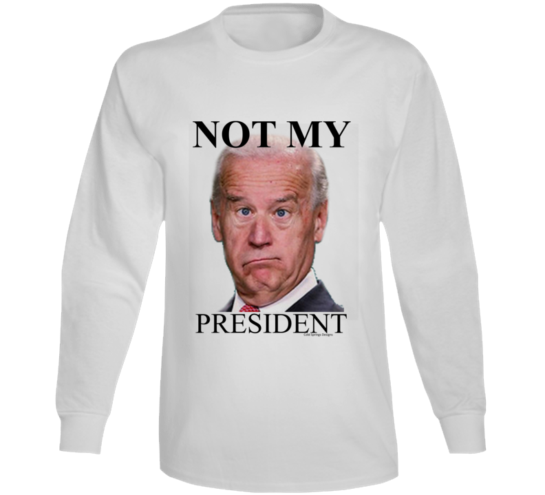 Not My President Joe Biden Funny Premium Gift Democrat Republican Long Sleeve T Shirt