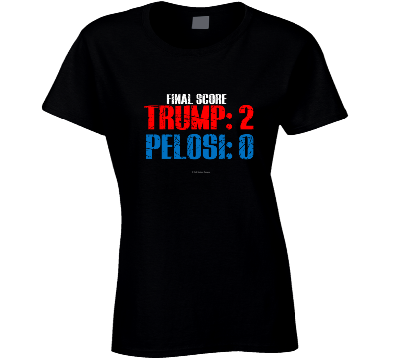 Final Score Trump 2 Pelosi 0 Funny Impeachment Gift Acquittal Ladies T Shirt Final Score Trump 2 Pelosi 0 Funny Impeachment Gift Acquittal Ladies T Shirt