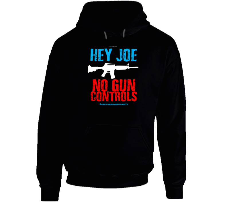 Hey Joe No Gun Controls 2nd Amendment Rights Biden 2a Gift Hoodie Hey Joe No Gun Controls 2nd Amendment Rights Biden 2a Gift Hoodie