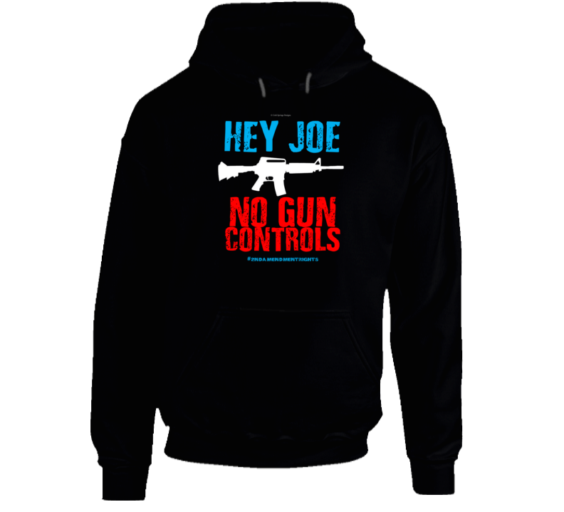 Hey Joe No Gun Controls 2nd Amendment Rights Biden 2a Gift Hoodie