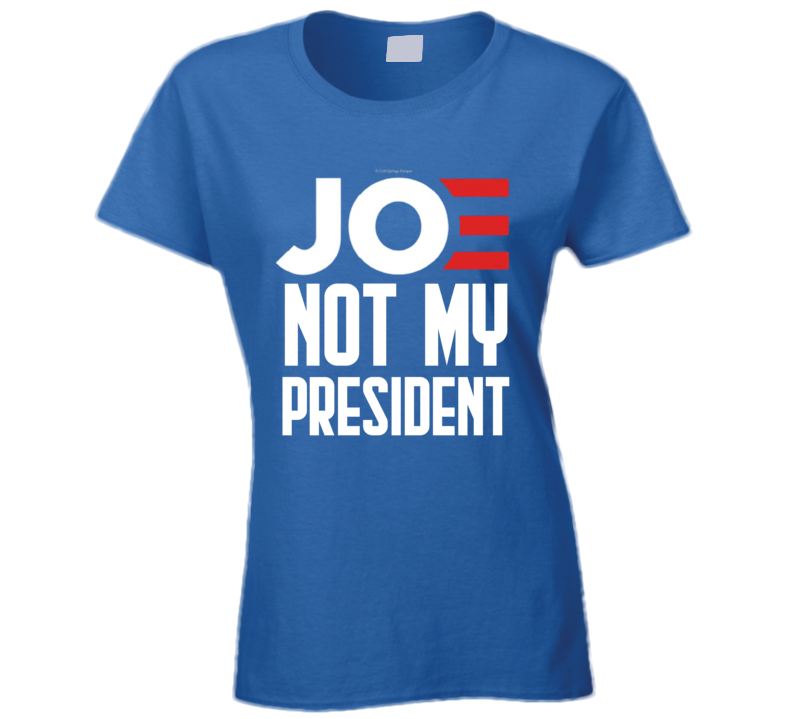 Joe Not My President Funny No Biden Right Conservative Republican Ladies T Shirt Joe Not My President Funny No Biden Right Conservative Republican Ladies T Shirt