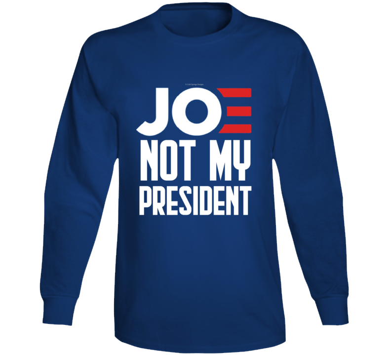 Joe Not My President Funny No Biden Right Conservative Republican Long Sleeve T Shirt