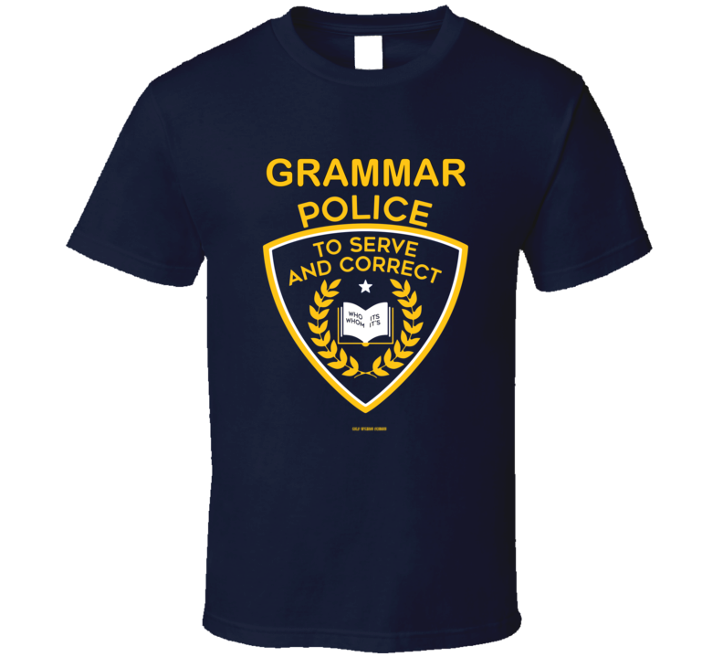 Grammar Police To Serve And Correct Funny Gift T Shirt