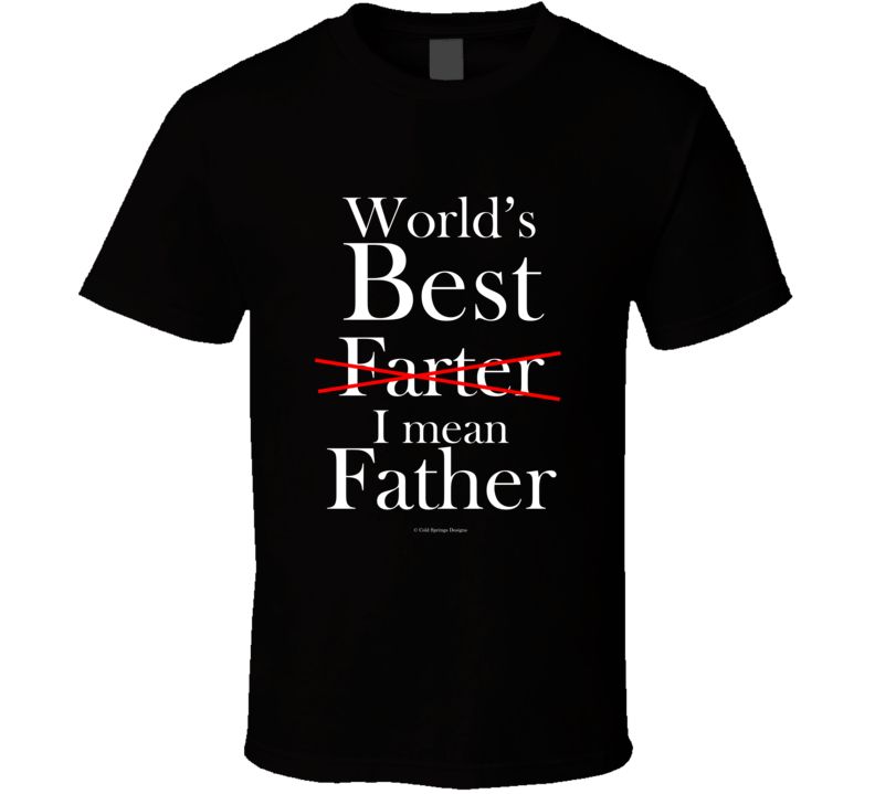 Worlds Best Farter I Mean Father Funny Dad Fathers Day Gift T Shirt Worlds Best Farter I Mean Father Funny Dad Fathers Day Gift T Shirt