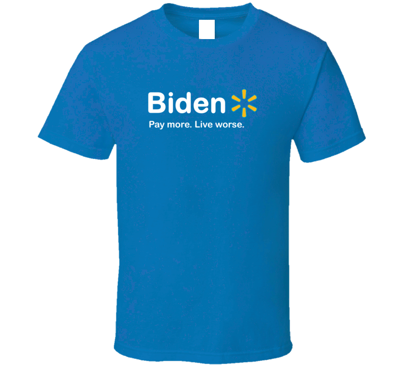 Biden Pay More Live Worse Spoof Funny Gift President T Shirt Biden Pay More Live Worse Spoof Funny Gift President T Shirt