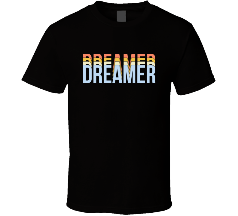 Dreamer Inspirational Gift T Shirt