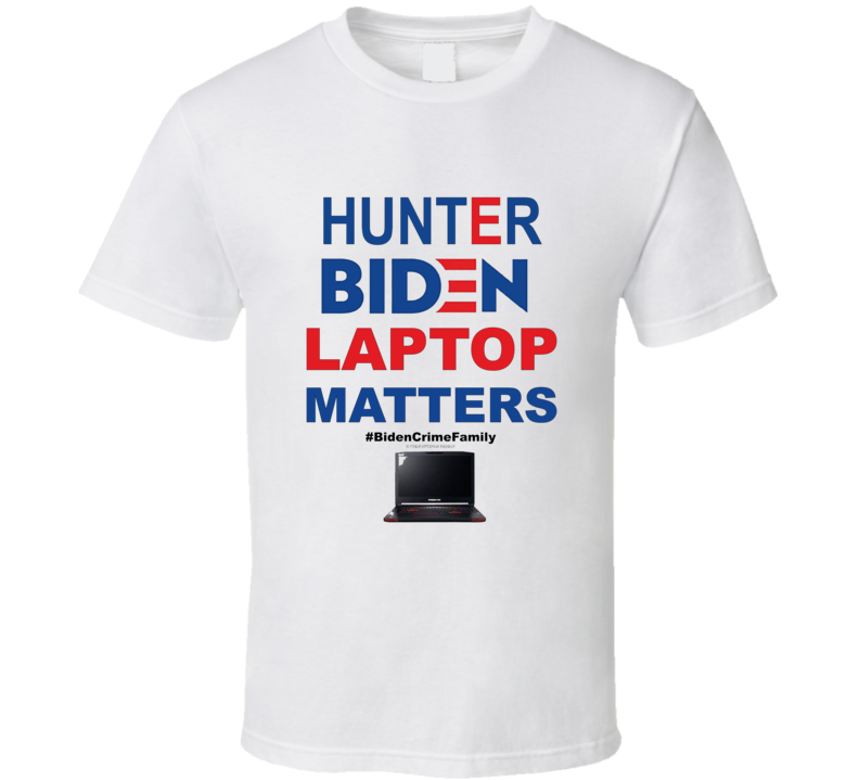 Hunter Biden Laptop Matters Funny Political Biden Crime Family T Shirt Hunter Biden Laptop Matters Funny Political Biden Crime Family T Shirt