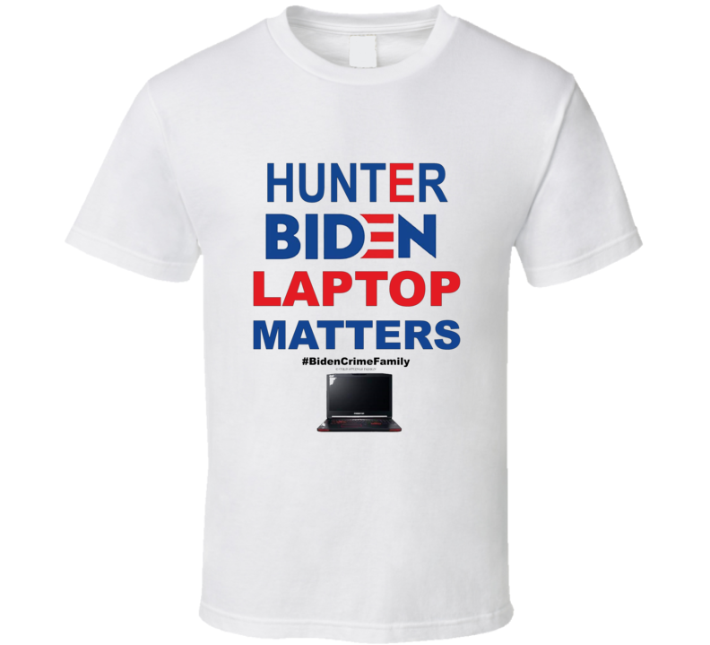 Hunter Biden Laptop Matters Funny Political Biden Crime Family T Shirt