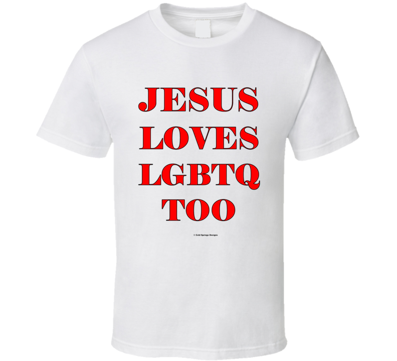 Jesus Loves Lgbtq Too Christian Gift Commandment T Shirt