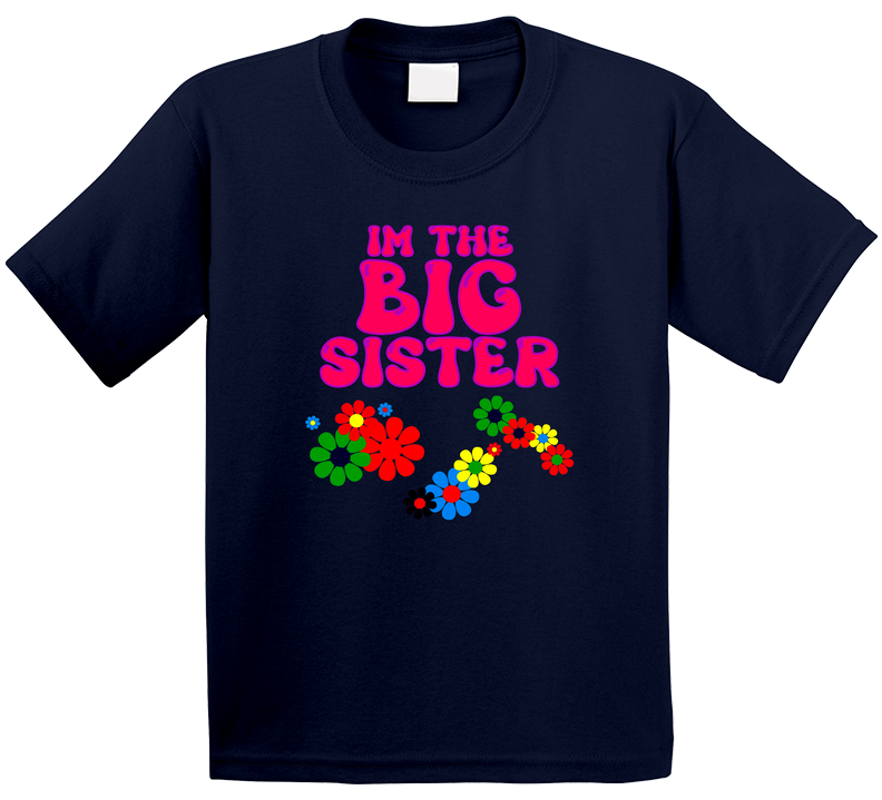 Im The Big Sister Groovy Flowers Sis Sissy Child Children Baby T Shirt Im The Big Sister Groovy Flowers Sis Sissy Child Children Baby T Shirt
