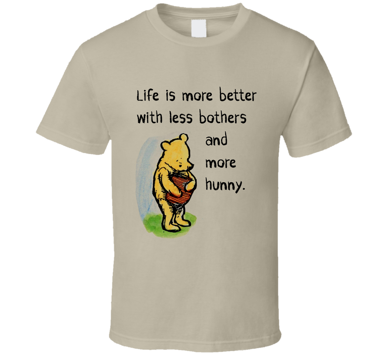 Life Is More Better With Less Bothers And More Hunny Funny Pooh Gift T Shirt