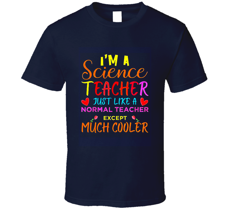 Science Teacher Just Like A Normal Teacher Except Much Cooler Gift T Shirt