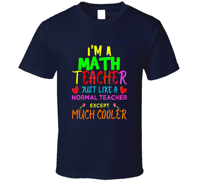 Math Just Like A Normal Teacher Except Much Cooler Gift School T Shirt Math Just Like A Normal Teacher Except Much Cooler Gift School T Shirt