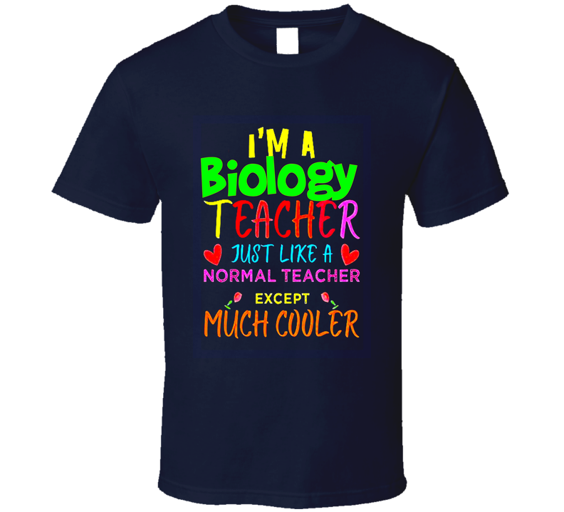 Biology Teacher Just Like A Normal Teacher Except Much Cooler Gift T Shirt Biology Teacher Just Like A Normal Teacher Except Much Cooler Gift T Shirt