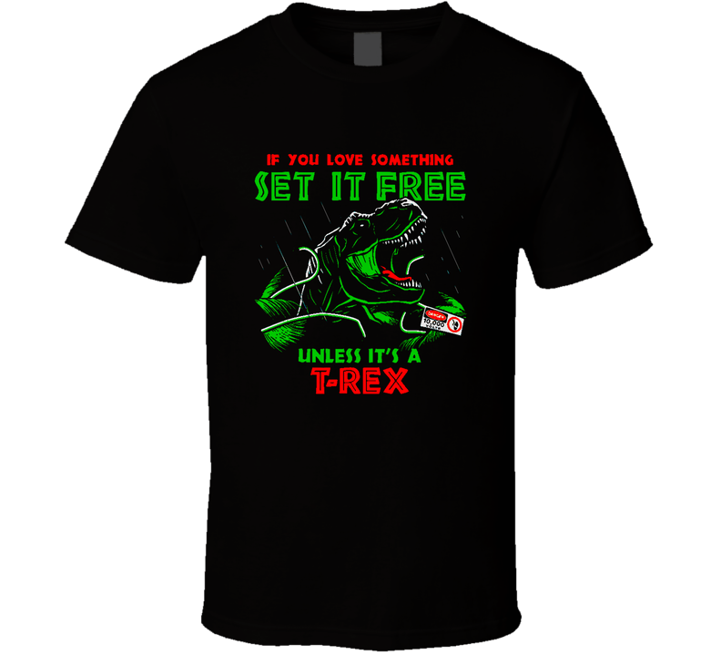 If You Love Something Set It Free Unless Its A T Rex Funny Jurassic  T Shirt