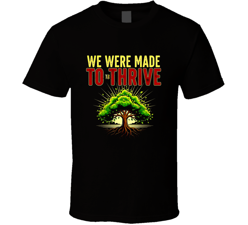 We Were Made To Thrive With Tree Of Life Healing Thriving Gift Trending T Shirt We Were Made To Thrive With Tree Of Life Healing Thriving Gift Trending T Shirt