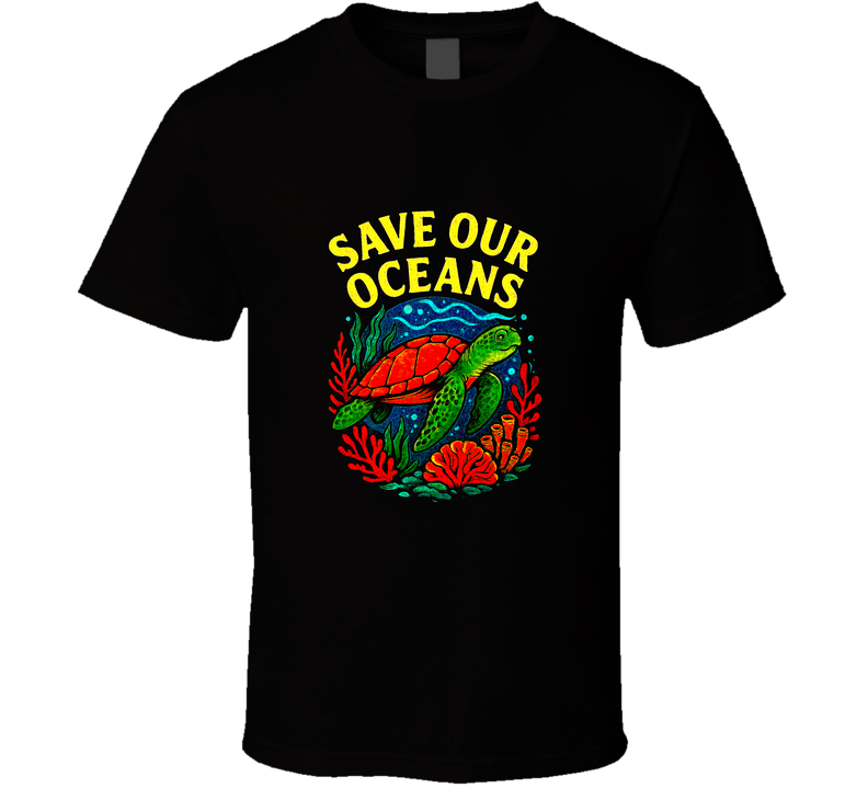 Save Our Oceans Ecology Green Earth Sea Turtle Reef Coral Viral Planet Gift T Shirt Save Our Oceans Ecology Green Earth Sea Turtle Reef Coral Viral Planet Gift T Shirt