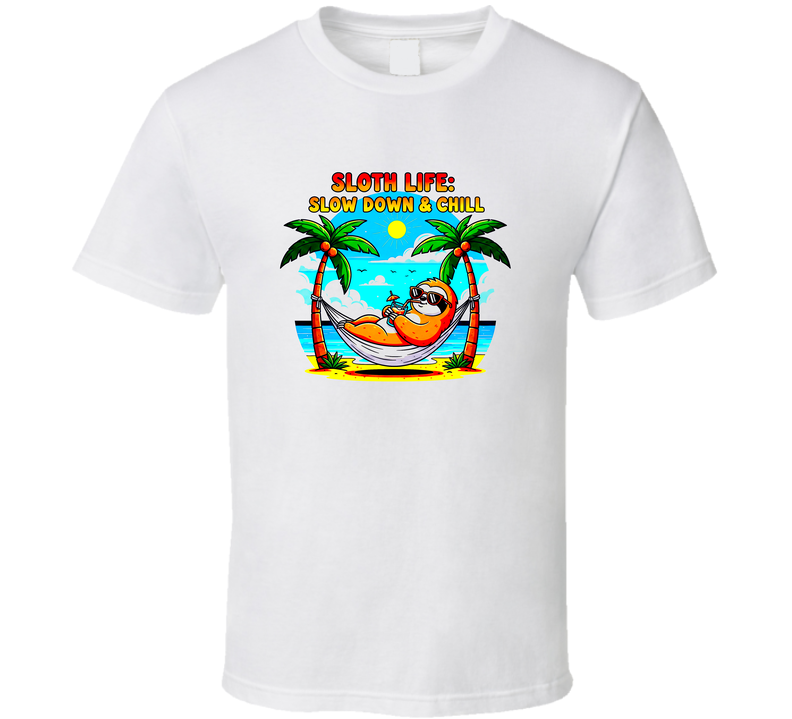 Sloth Life Slow Down And Chill Beach Life Funny Gift Viral Trending T Shirt Sloth Life Slow Down And Chill Beach Life Funny Gift Viral Trending T Shirt