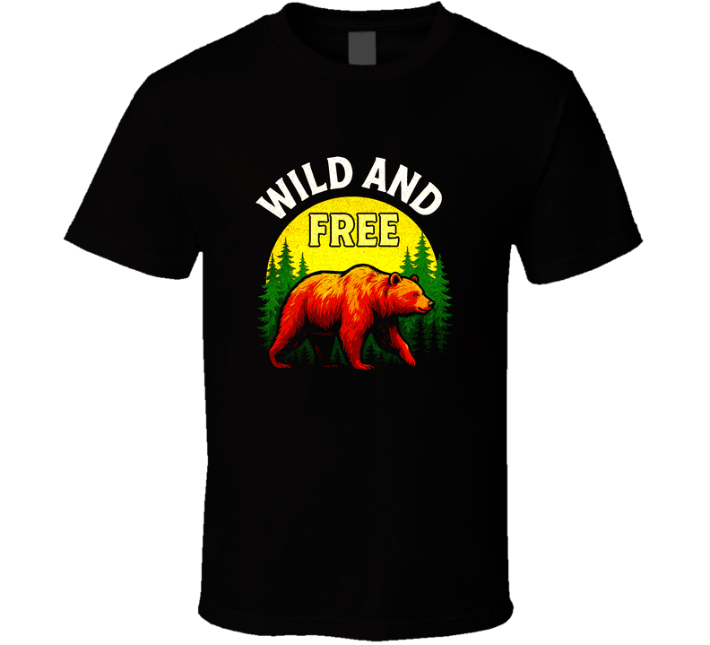 Wild And Free Environmentalism Grizzly Bear Natural Save The Planet Gift Ecology T Shirt Wild And Free Environmentalism Grizzly Bear Natural Save The Planet Gift Ecology T Shirt