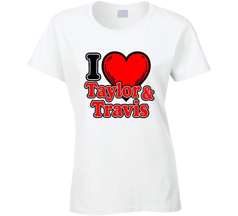 I Love Taylor And Travis Tnt Couple Chiefs Pop Music Gift Ladies T Shirt