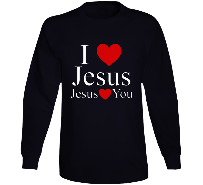I Love Jesus Jesus Loves You For Dark Shirts Christian Faith Inspirational Gift Long Sleeve T Shirt
