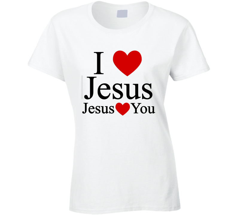 I Love Jesus Jesus Loves You For Light Shirts Christian Faith Inspirationa Ladies T Shirt