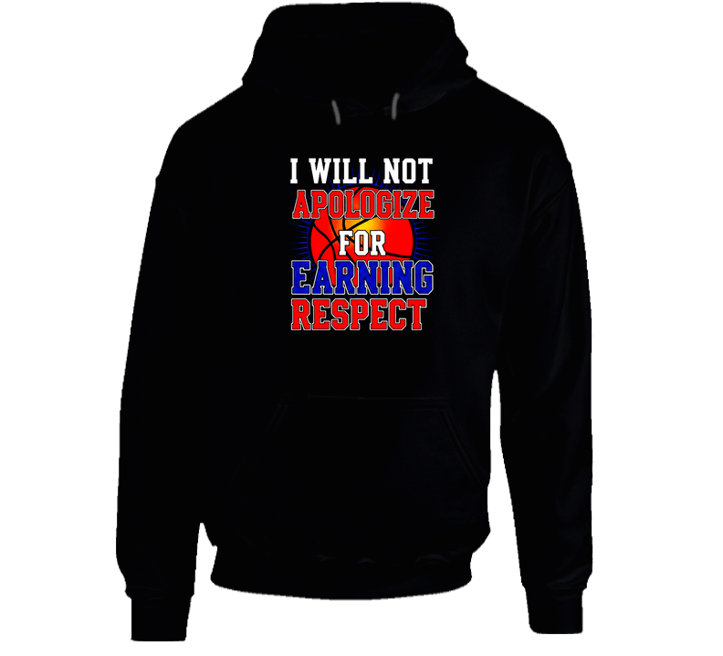 I Will Not Apologize For Earning Respect Funny Basketball Gift Hoodie