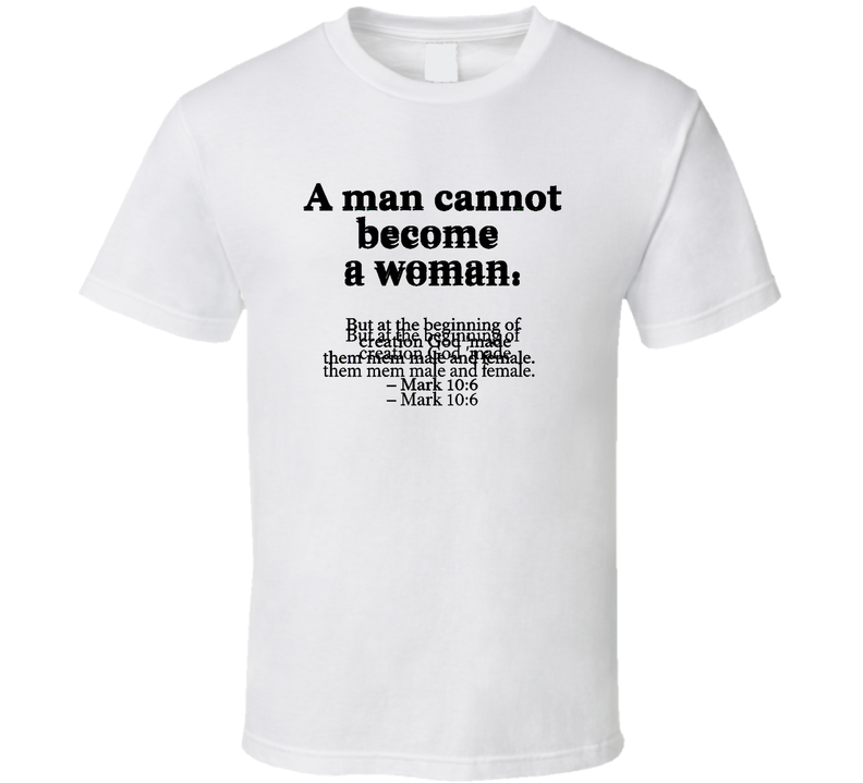 Man Cannot Become Woman Mark 10 6 Christian Bible Jesus Gender Gift T Shirt