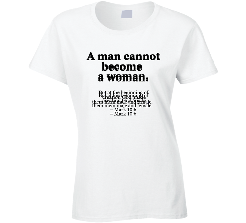 Man Cannot Become Woman Mark 10 6 Christian Bible Jesus Gender Gift Ladies T Shirt