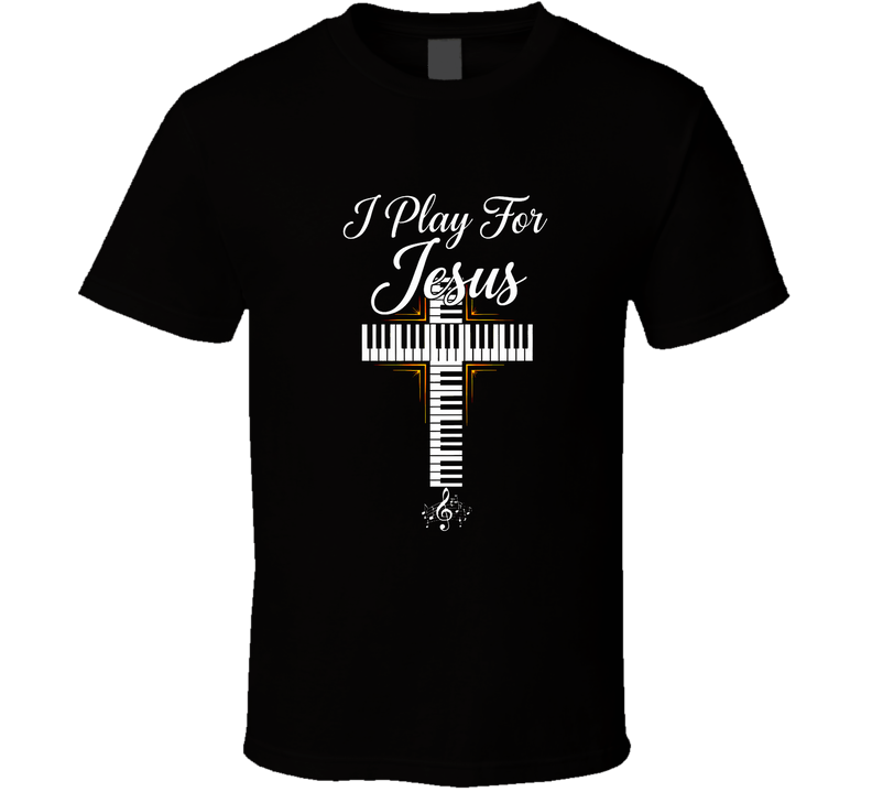 I Play For Jesus Christian Worship Keyboard Church Musician Gift Jesus Saves T Shirt