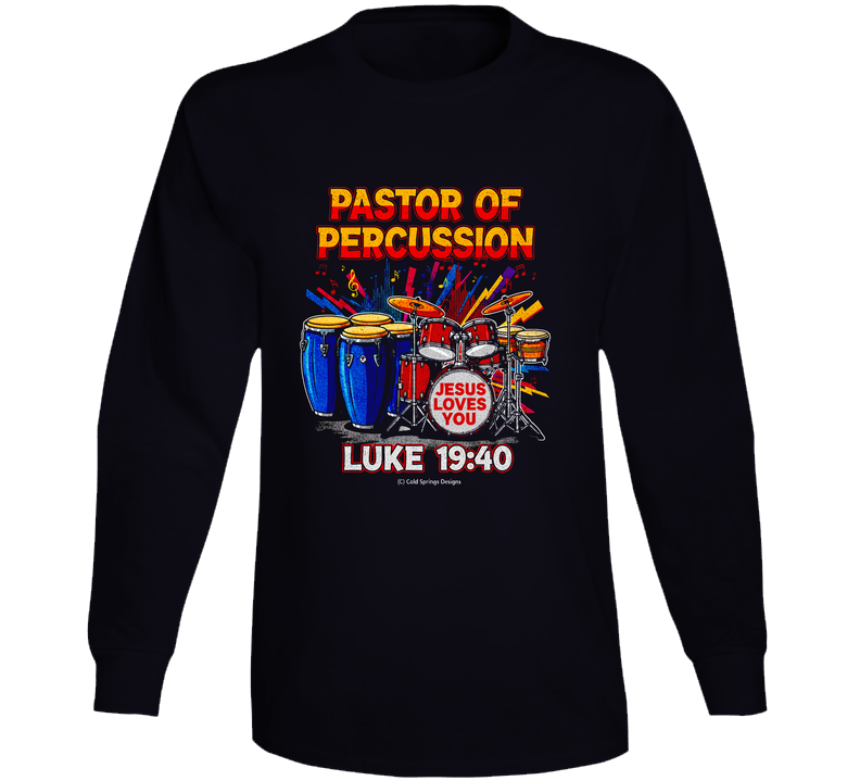 Pastor Of Percussion Worship Team Christian Drummer Jesus Loves You Luke 19 40 Gift Long Sleeve T Shirt