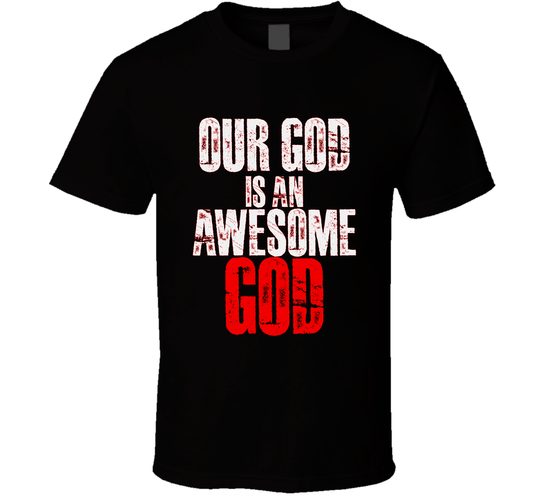 Our God Is An Awesome God Christian Worship Jesus Faith Gift T Shirt