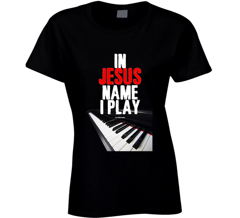 In Jesus Name I Play Keyboard Piano Christian Worship Faith Gift Ladies T Shirt In Jesus Name I Play Keyboard Piano Christian Worship Faith Gift Ladies T Shirt