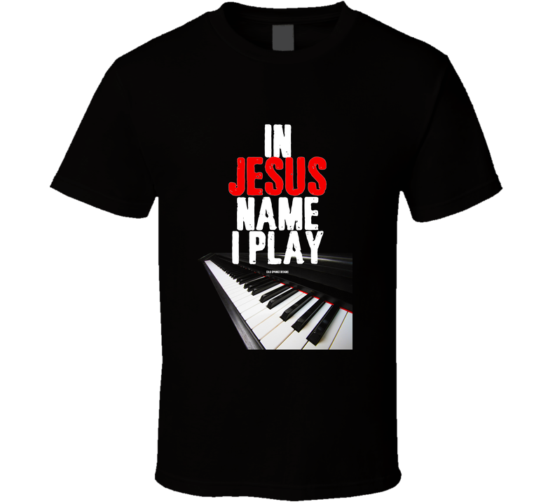 In Jesus Name I Play Keyboard Piano Christian Worship Faith Gift T Shirt In Jesus Name I Play Keyboard Piano Christian Worship Faith Gift T Shirt