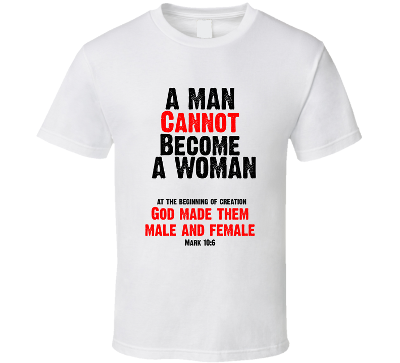A Man Cannot Become A Woman Mark 10 6 Christian 2 Sided Bible Gender Jesus Gift Faith T Shirt