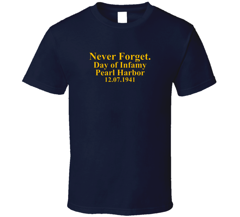 Never Forget Pearl Harbor December 7th WWII Veteran  Gift History Honor T Shirt