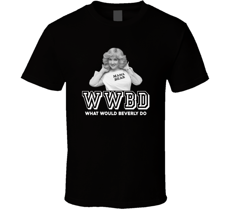 Beverly Goldberg Wwbd What Would Beverly Do The Goldbergs Favorite Character Tv Show Fan T Shirt